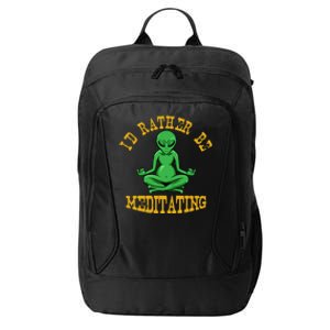 Id Rather Be Meditating Yoga Day Alien Meditation Costume Meaningful Gift City Backpack