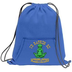 Id Rather Be Meditating Yoga Day Alien Meditation Costume Meaningful Gift Sweatshirt Cinch Pack Bag