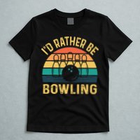 I'd Rather be Bowling retro for Man Woman & Toddler Bowling T-Shirt
