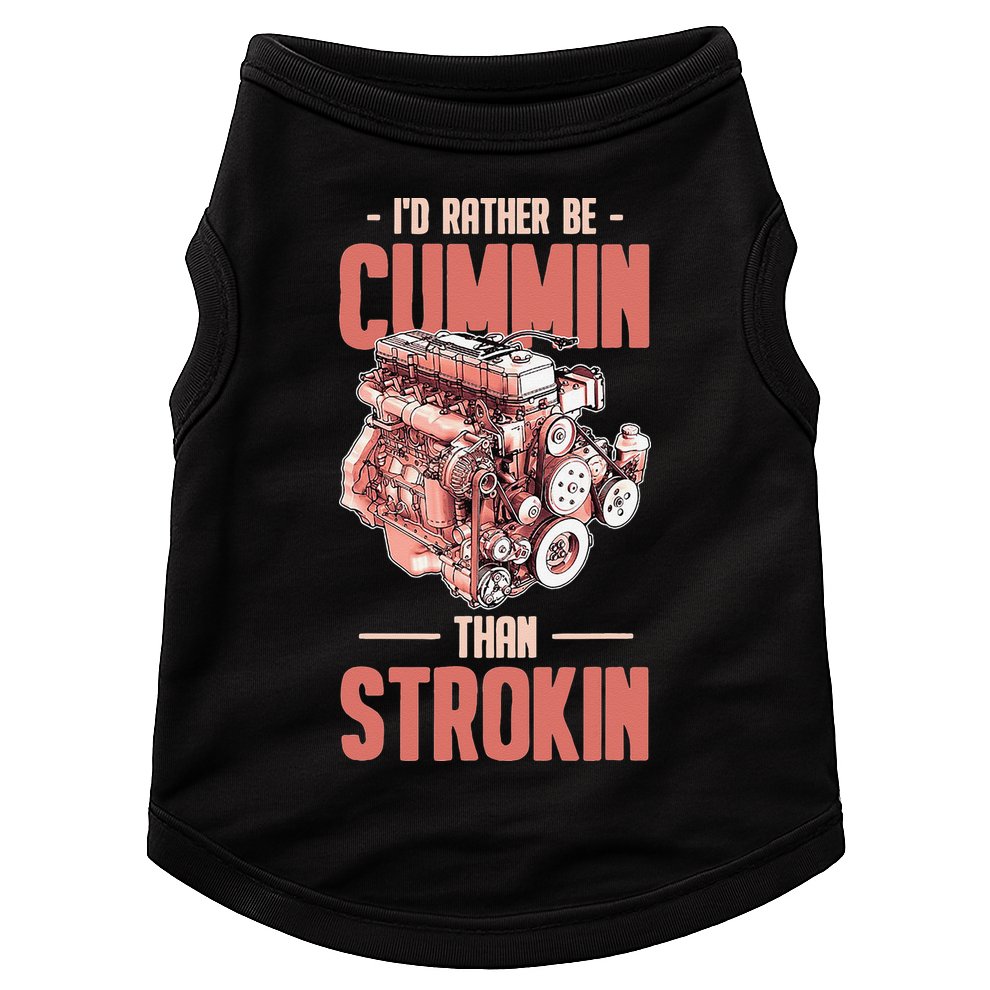I'd Rather Be Cummin Than Strokin Doggie Tank