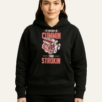 I'd Rather Be Cummin Than Strokin Hoodie