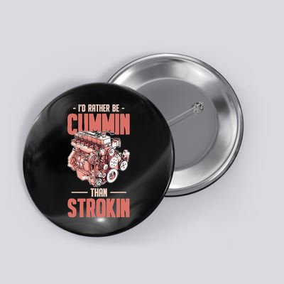 I'd Rather Be Cummin Than Strokin Button