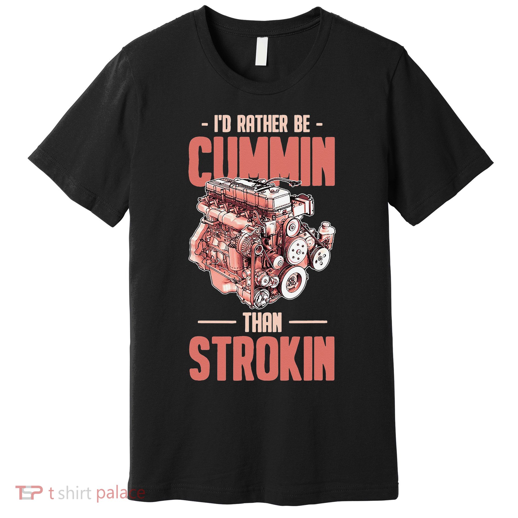 I'd Rather Be Cummin Than Strokin Premium T-Shirt