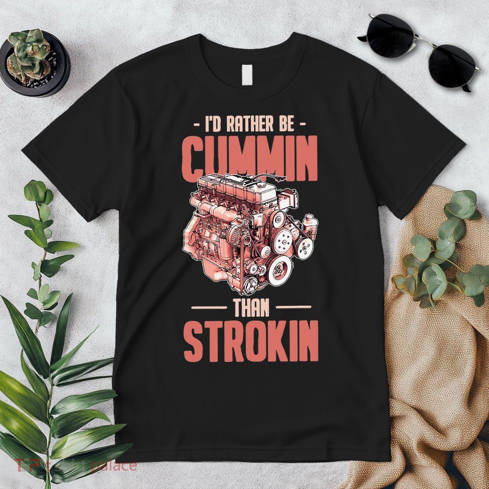 I'd Rather Be Cummin Than Strokin Premium T-Shirt
