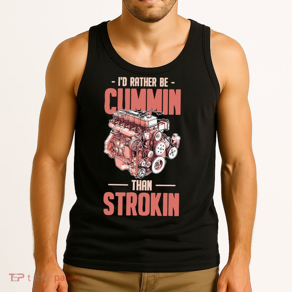 I'd Rather Be Cummin Than Strokin Tank Top