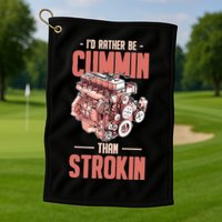 I'd Rather Be Cummin Than Strokin Golf Towel