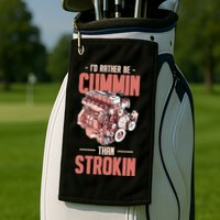 I'd Rather Be Cummin Than Strokin Golf Towel