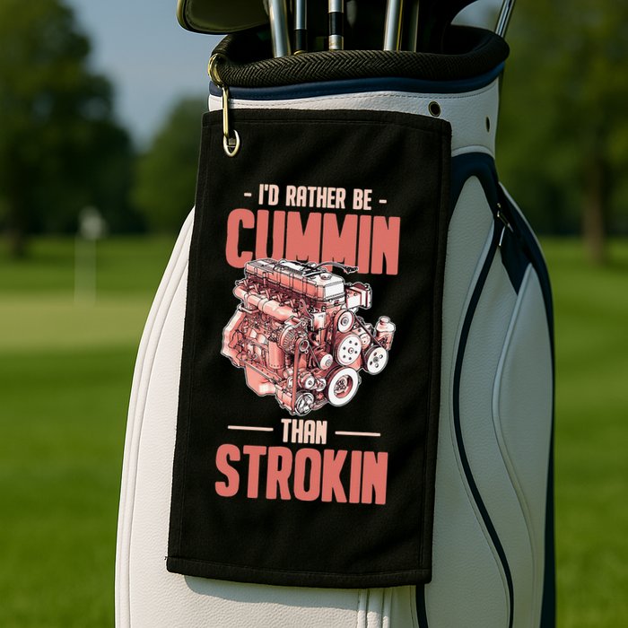 I'd Rather Be Cummin Than Strokin Golf Towel