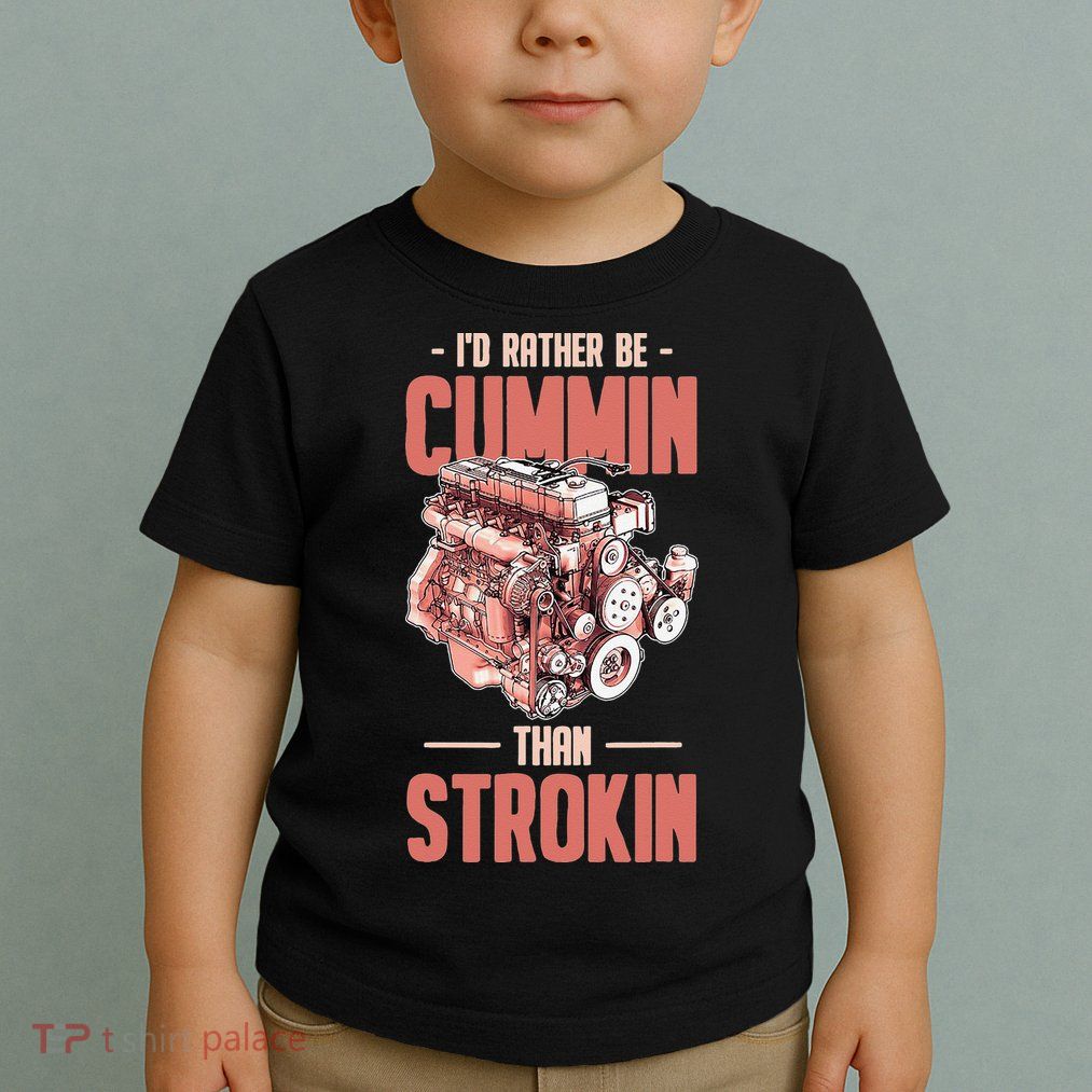 I'd Rather Be Cummin Than Strokin Toddler T-Shirt