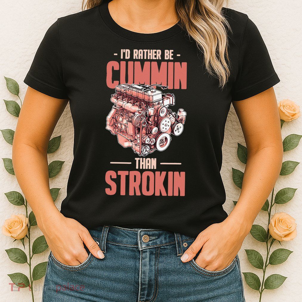 I'd Rather Be Cummin Than Strokin Womens T-Shirt