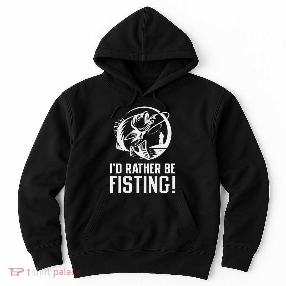 ID Rather Be Fisting Hoodie