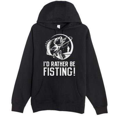 ID Rather Be Fisting Premium Pullover Hoodie