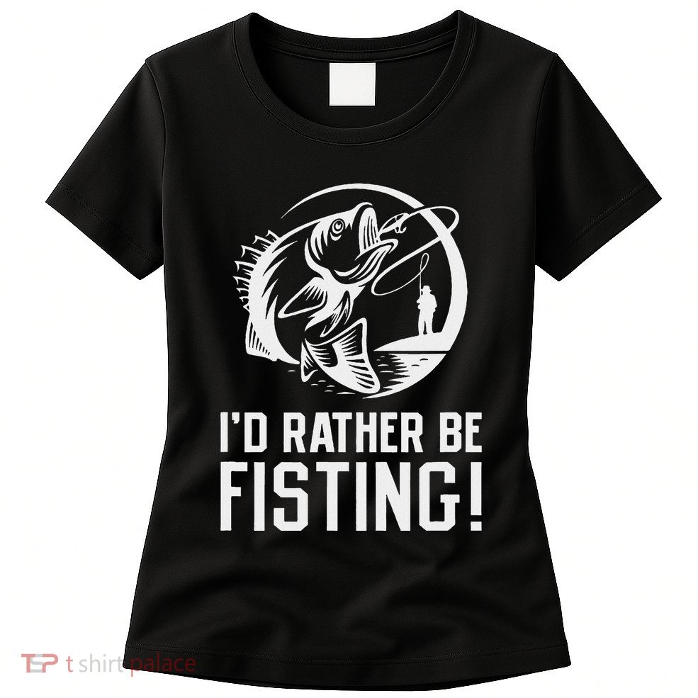 ID Rather Be Fisting Womens T-Shirt