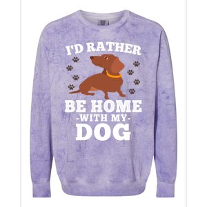 I'd Rather Be Home With My Dog Gift Dachshund Mom Dad Funny Great Gift Colorblast Crewneck Sweatshirt