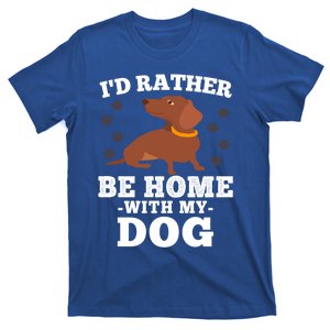 I'd Rather Be Home With My Dog Gift Dachshund Mom Dad Funny Great Gift T-Shirt