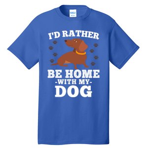 I'd Rather Be Home With My Dog Gift Dachshund Mom Dad Funny Great Gift Tall T-Shirt