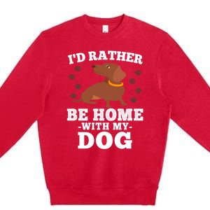 I'd Rather Be Home With My Dog Gift Dachshund Mom Dad Funny Great Gift Premium Crewneck Sweatshirt