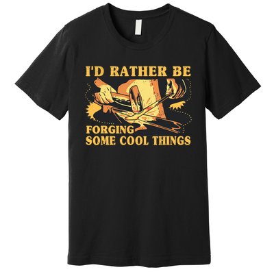 I'd Rather Be Forging Some Cool Things Anvil Blacksmith Premium T-Shirt