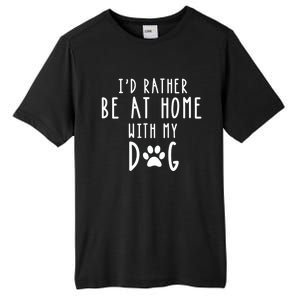 I'd Rather Be At Home With My Dog Hoodie Mom & Dog Parent Tall Fusion ChromaSoft Performance T-Shirt