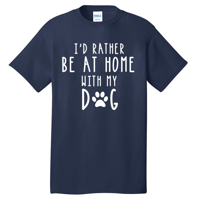 I'd Rather Be At Home With My Dog Hoodie Mom & Dog Parent Tall T-Shirt