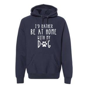 I'd Rather Be At Home With My Dog Hoodie Mom & Dog Parent Premium Hoodie