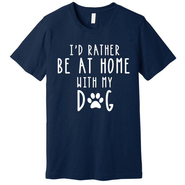 I'd Rather Be At Home With My Dog Hoodie Mom & Dog Parent Premium T-Shirt