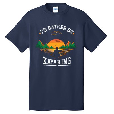 I'D Rather Be At The Lake Kayaking Kanuing At The Lake Tall T-Shirt