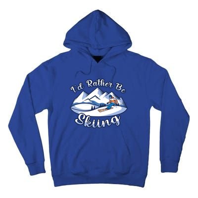 Id Rather Be Skiing Ski Enthusiast Design Cute Gift Tall Hoodie