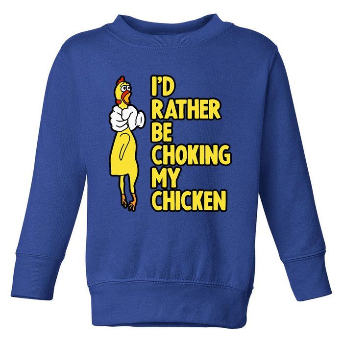 ID Rather Be Choking My Chicken Screaming Rubber Chicken Toddler Sweatshirt