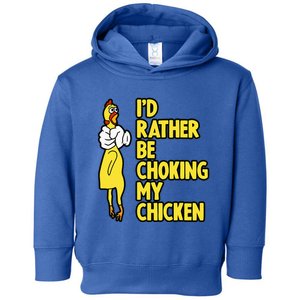 ID Rather Be Choking My Chicken Screaming Rubber Chicken Toddler Hoodie