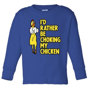 ID Rather Be Choking My Chicken Screaming Rubber Chicken Toddler Long Sleeve Shirt