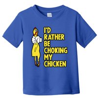 ID Rather Be Choking My Chicken Screaming Rubber Chicken Toddler T-Shirt