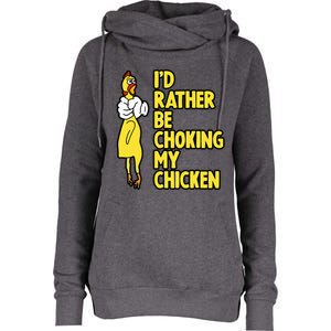 ID Rather Be Choking My Chicken Screaming Rubber Chicken Womens Funnel Neck Pullover Hood