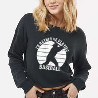 I'd Rather Be Playing Baseball Tee Baseball Player, Coach Cropped Pullover Crew
