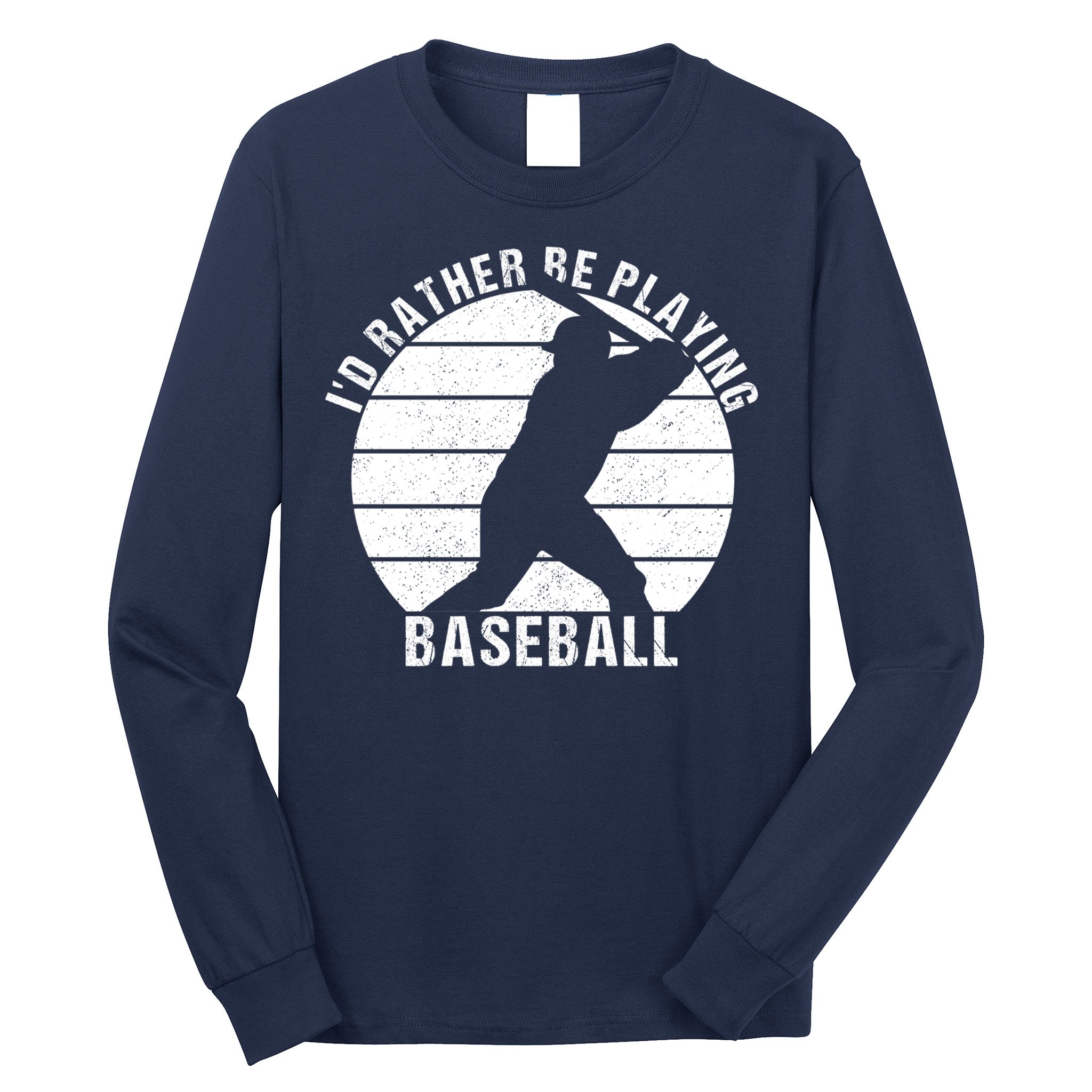 I'd Rather Be Playing Baseball Tee Baseball Player, Coach Long Sleeve Shirt