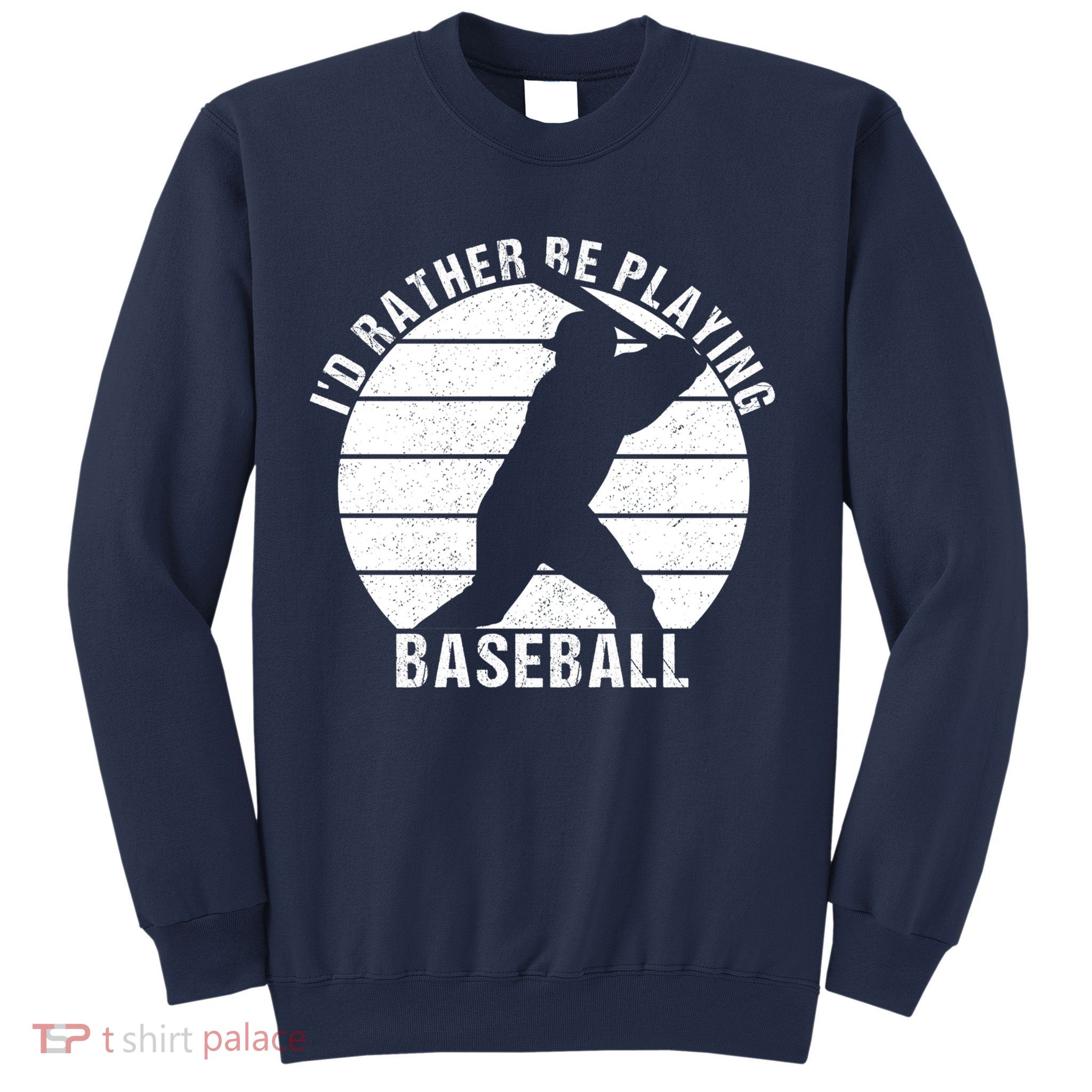 I'd Rather Be Playing Baseball Tee Baseball Player, Coach Sweatshirt