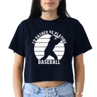 I'd Rather Be Playing Baseball Tee Baseball Player, Coach Crop Top