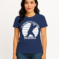 I'd Rather Be Playing Baseball Tee Baseball Player, Coach Womens T-Shirt