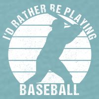I'd Rather Be Playing Baseball Tee Baseball Player, Coach Sueded Cloud Jersey T-Shirt