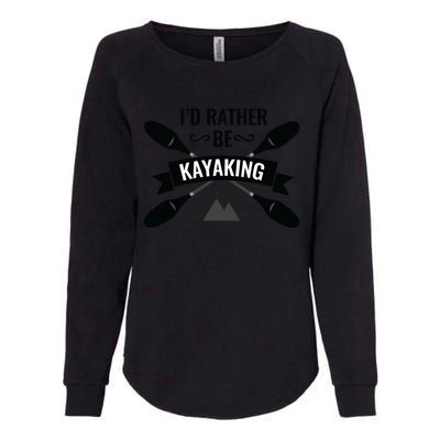 I'd Rather Be Kayaking River Canoe Canoeing For Kayak Lovers Womens California Wash Sweatshirt