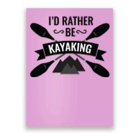 I'd Rather Be Kayaking River Canoe Canoeing For Kayak Lovers Poster