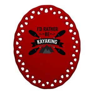 I'd Rather Be Kayaking River Canoe Canoeing For Kayak Lovers Ceramic Oval Ornament