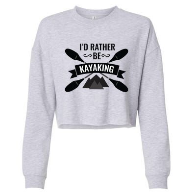 I'd Rather Be Kayaking River Canoe Canoeing For Kayak Lovers Cropped Pullover Crew