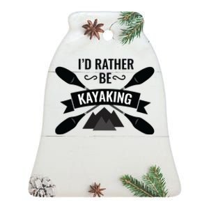 I'd Rather Be Kayaking River Canoe Canoeing For Kayak Lovers Ceramic Bell Ornament