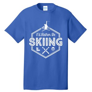 Id Rather Be Skiing Winter Snow Ski Lover Cool Gift Tall T-Shirt