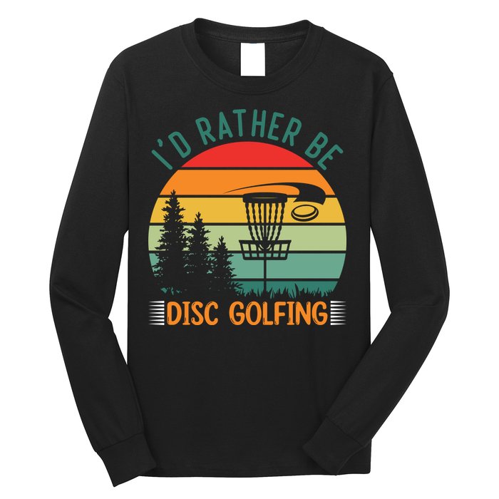 I'd Rather Be Disc Golfing Discs Funny Disc Golfer Long Sleeve Shirt