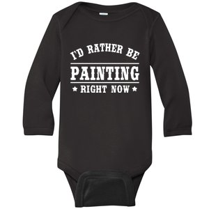 I'd Rather Be Painting Funny Gift For Painters Baby Long Sleeve Bodysuit