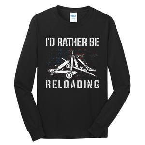 ID Rather Be Reloading Shooter Guns Ammo Tall Long Sleeve T-Shirt