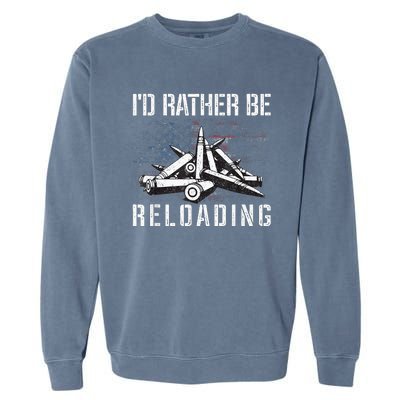 ID Rather Be Reloading Shooter Guns Ammo Garment-Dyed Sweatshirt