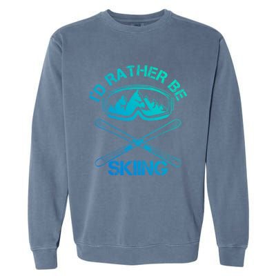 Id Rather Be Skiing Meaningful Gift Garment-Dyed Sweatshirt